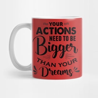 Actions Bigger Than Dreams Mug